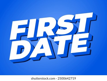 First date. Text effect design in 3D style with modern colors