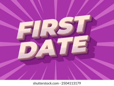 First date. Text effect design in 3D style with modern colors