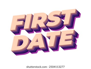 First date. Text effect design in 3D style with modern colors