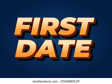First date. Text effect design in 3D style with modern colors