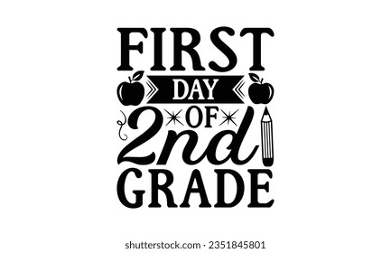 First day of 2nd grade - School SVG Design Sublimation, Back To School Quotes, Calligraphy Graphic Design, Typography Poster with Old Style Camera and Quote.