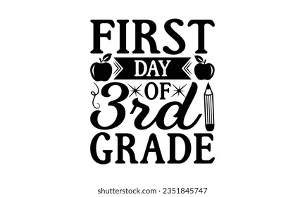 First day of 3rd grade - School SVG Design Sublimation, Preschool Lettering Design, Vector EPS Editable Files, Isolated On White Background, Prints On T-Shirts And Bags, Posters, Cards.