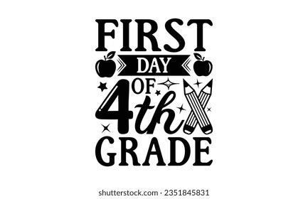 First day of 4th grade - School SVG Design Sublimation, Back To School Quotes, Calligraphy Graphic Design, Typography Poster with Old Style Camera and Quote.