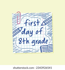 first day of eighth grade lettering, grid paper note with paperclip, back to school, 8th day of school poster, pen drawn flyer, greeting card and print design, vector design element