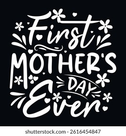 First Mother’s Day Ever Hand Lettered Typography for T Shirt Design