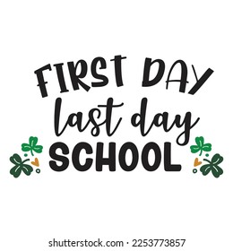 First day last day school Happy St Patricks day shirt print template, St patricks design, typography design for Irish day, womens, lucky clover, Irish gift