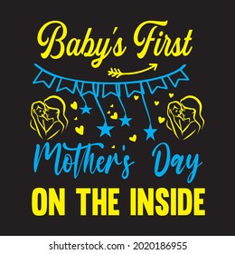 Baby’s First Mother’s Day on the inside T SHIRT DESIGN, VECTOR FILE.