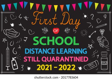 First day of school 2021-2022 banner. Education during a covid-19 pandemic. Black chalkboard with lettering "still quarantined, distance learning". Back to school concept.