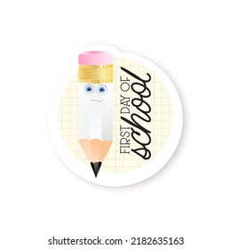 First day of school typography with cartoon pencil character ready to print sticker. Offer or sale advertising design. Typed text, calligraphy. For leaflets, brochures, invitations, posters or banners