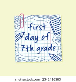 first day of seventh grade lettering, grid paper note with paperclip, back to school, 7th day of school poster, pen drawn flyer, greeting card and print design, vector design element