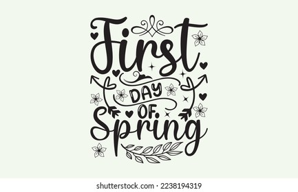 First day of spring - President's day T-shirt Design, File Sports SVG Design, Sports typography t-shirt design, For stickers, Templet, mugs, etc. for Cutting, cards, and flyers. svg