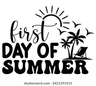 First Day of Summer Svg,Summer Day Svg,Retro,Png,Summer T -shirt,Summer Quotes,Beach Svg,Summer Beach T shirt,Cut Files,Watermelon T-shirt,Funny Summer Svg,commercial Use svg