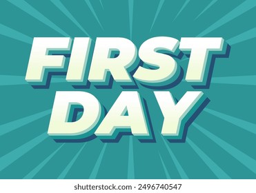 First day. Text effect design in 3D style with modern colors