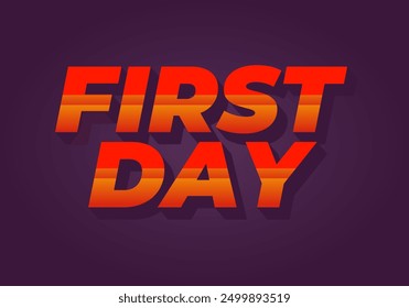 First day. Text effect design in 3D style with modern colors