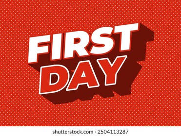 First day. Text effect design in 3D style with modern colors
