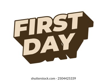 First day. Text effect design in 3D style with modern colors