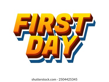 First day. Text effect design in 3D style with modern colors