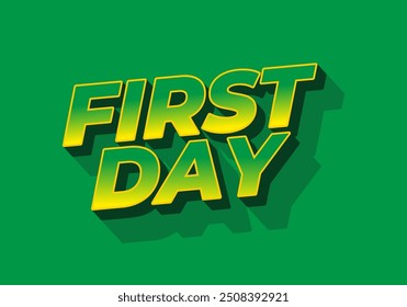 First day. Text effect design in 3D style with modern colors