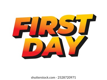 First day. Text effect design in 3D style with modern colors