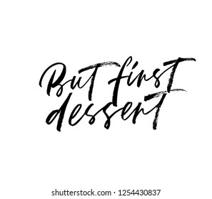 But first dessert phrase. Hand drawn brush style modern calligraphy. Vector ink illustration of handwritten lettering. Isolated on white background.