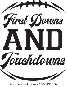  First downs and touchdowns Superbowl Football Fan Saying / Quote  for Tshirts 
