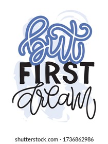 But first dream. Motivation quote - lettering postcard. Template lettering for banner, postcard, t-shirt design.