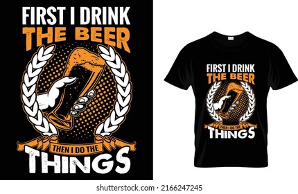 First i drink the beer T-shirt design