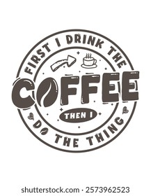  First i drink the coffee then i do the thing tshirt design. Coffee typography t-shirt vector design.