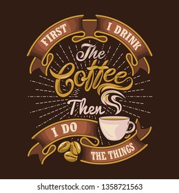 First i drink the coffee then i do the things. Camp Sayings & Quotes