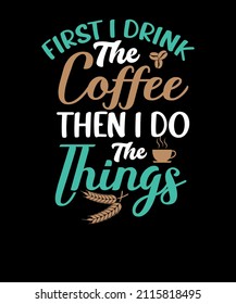 first I drink the coffee then I do the things funny coffee t-shirt design. funny coffee T-shirt design. coffee loves T-shirt.