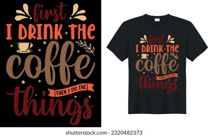 primero bebo el café y luego hago las cosas café T-Shirt.Typography card, imagen con letras. Diseño para camisetas, menús e impresiones.