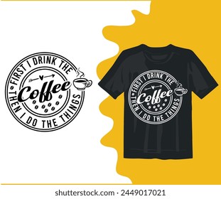 First I drink the coffee Then I Do The Things Coffee Shirt,Coffee Quotes,Bundle,Coffee funny,silhouette,Coffee Lover,Coffee 
