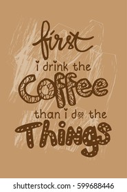  First i drink coffee then i do the things. Poster with hand lettering. Quote for card design.
