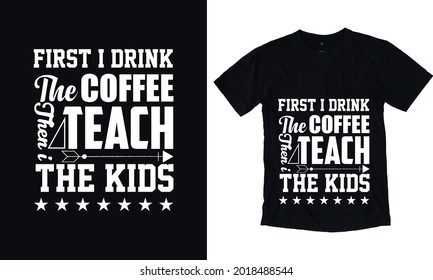 First i drink the coffee and then teach the kids