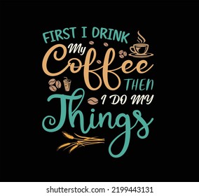 First I Drink  Coffee typography t shirt design