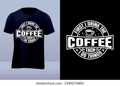 First i drink Coffee vector t-shirt design