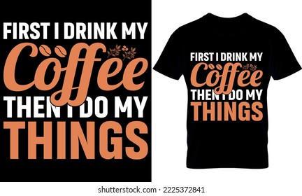 first i drink my coffee. Coffee Is My Favorite Co-worker. Best trendy coffee lover t-shirt design, Coffee illustration t-shirt design.