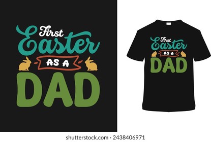 First Easter As A Dad T-shirt, vector illustration, graphic template, print on demand, typography, vintage, eps 10, textile fabrics, retro style, element, apparel, easter day t shirt design, dad tee