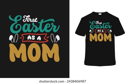 First Easter As A Mom T-shirt, vector illustration, graphic template, print on demand, typography, vintage, eps 10, textile fabrics, retro style, element, apparel, easter day t shirt design, tee