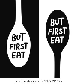 But first eat typography poster. Spoon with food related quote. Kitchen wall design. Vector illustration.