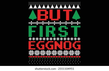 But First Eggnog - Christmas T Shirt Design, Hand drawn lettering and calligraphy, Cutting and Silhouette, file, poster, banner, flyer and mug.