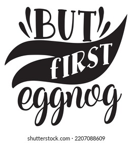 But first eggnog Merry Christmas shirt print template, funny Xmas shirt design, Santa Claus funny quotes typography design