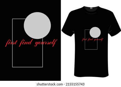 first find your self | unisex t-shirt design, this design is for print-on-demand t-shirt printing businesses and to upload online stores as well. and100% royalty-free.100% editable Eps 10 format. 
