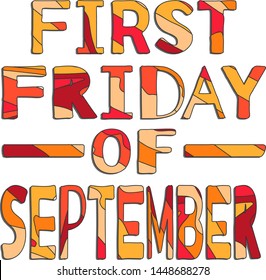 First Friday Of September - funny cartoon inscription. Hand drawn color lettering. Vector illustration. For promotion banners, posters, apps and prints.