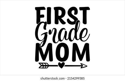 First grade mom -   Lettering design for greeting banners, Mouse Pads, Prints, Cards and Posters, Mugs, Notebooks, Floor Pillows and T-shirt prints design.
