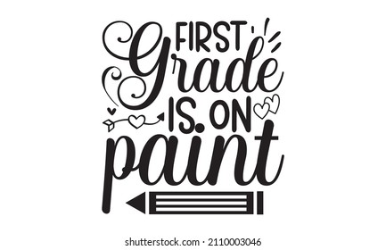 first grade is on paint -  Summer t-shirts design, Hand drew lettering phrase, Calligraphy t-shirt design, Isolated on white background, SVG Files for Cutting Circuit and Silhouette, EPS 10, card, fly
