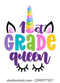 First grade Queen - colorful unicorn face design. Good for clothes, gift sets, photos or motivation posters. Preschool education T shirt typography design. Welcome back to School.