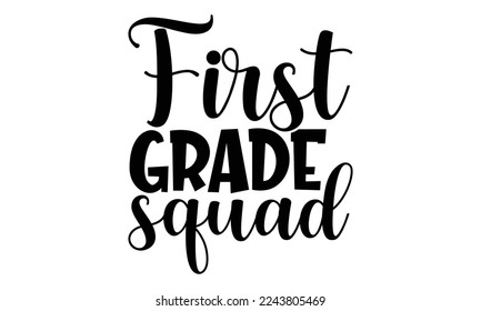 First Grade Squad - Hand written Kids School t shirt design, vintage illustration with hand-lettering and decoration elements for Cutting Machine, Silhouette Cameo, Cricut