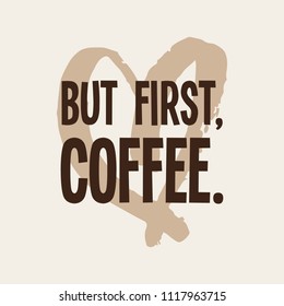 ‘But First, Coffee’ with heart. Decorative vector illustration in brown and cream color.