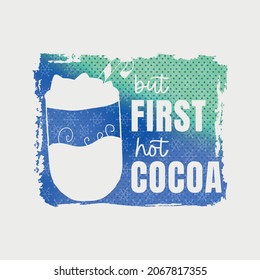But First Hot Cocoa illustration, winter lettering quotes for sign, greeting card, t shirt and much more